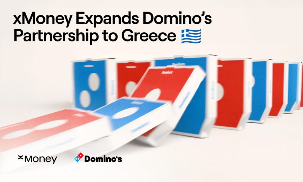 XMoney Expands Domino’s Partnership To Greece, Powering Faster Checkout Experiences XMoney Expands Domino’s Partnership To Greece, Powering Faster Checkout Experiences